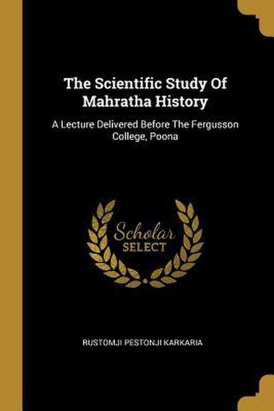 The Scientific Study Of Mahratha History