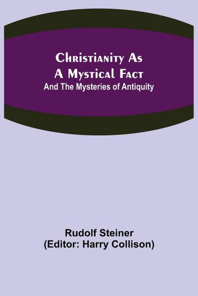 Christianity As A Mystical Fact; And The Mysteries of Antiquity
