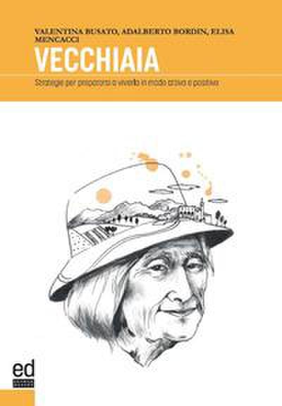 Vecchiaia. Strategie per prepararsi a viverla in modo attivo e positivo
