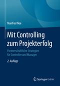 Mit Controlling zum Projekterfolg: Partnerschaftliche Strategien fï¿½r Controller und Manager Manfred Noï Author