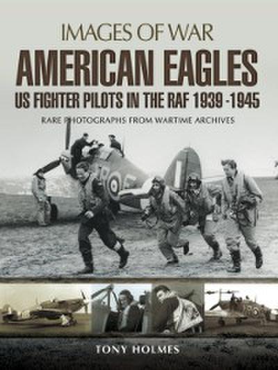 American Eagles: US Fighter Pilots in the RAF 1939-1945