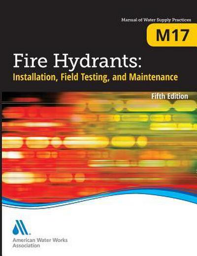 M17 Fire Hydrants: Installation, Field Testing, and Maintenance, Fifth Edition