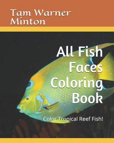 All Fish Faces Coloring Book: Color Tropical Reef Fish!