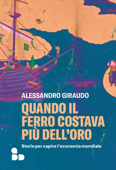 Quando il ferro costava più dell’oro. Storie per capire l’economia mondiale