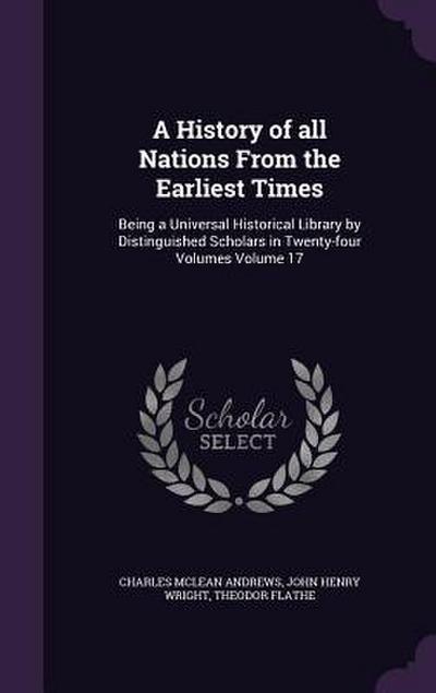 A History of all Nations From the Earliest Times: Being a Universal Historical Library by Distinguished Scholars in Twenty-four Volumes Volume 17