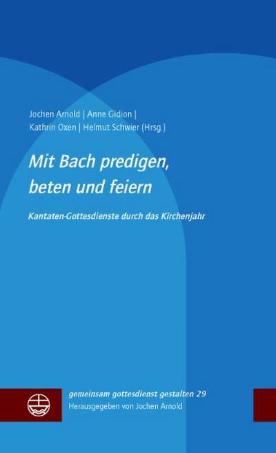 Mit Bach predigen, beten und feiern