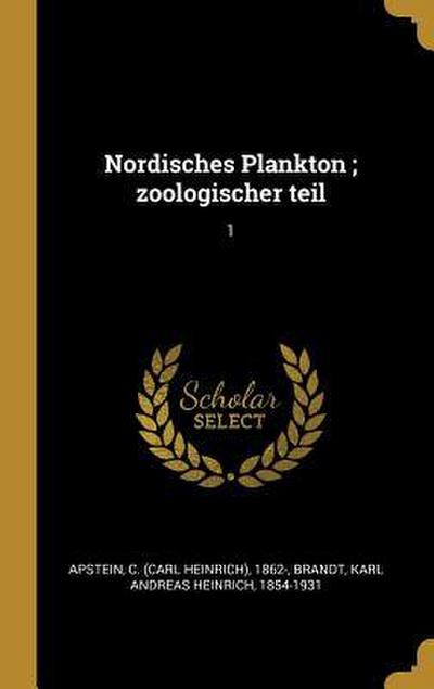 Nordisches Plankton; Zoologischer Teil: 1