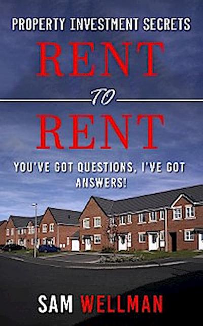 Property Investment Secrets - Rent to Rent: You’ve Got Questions, I’ve Got Answers!