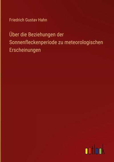 Über die Beziehungen der Sonnenfleckenperiode zu meteorologischen Erscheinungen