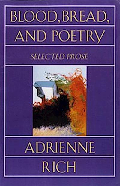 Blood, Bread, and Poetry: Selected Prose 1979-1985