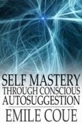 Self Mastery through Conscious Autosuggestion