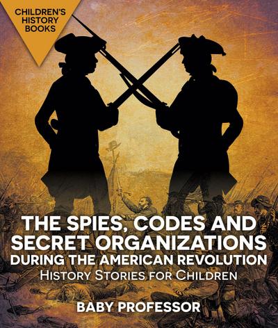 The Spies, Codes and Secret Organizations during the American Revolution - History Stories for Children | Children’s History Books