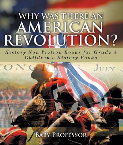 Why Was There An American Revolution? History Non Fiction Books for Grade 3 | Children’s History Books