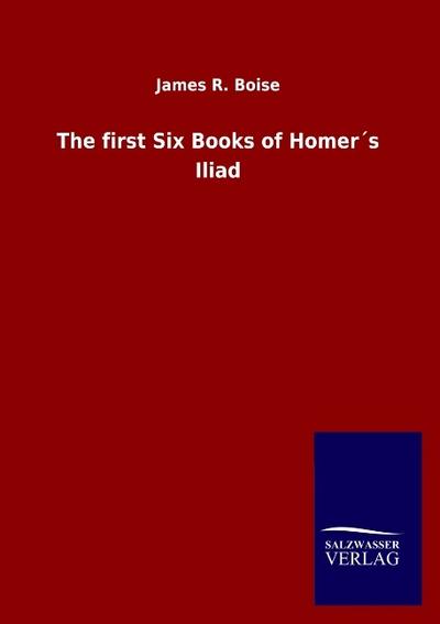 The first Six Books of Homer´s Iliad