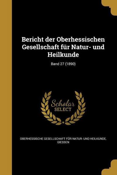 Bericht der Oberhessischen Gesellschaft für Natur- und Heilkunde; Band 27 (1890)