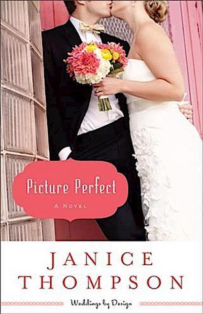 Picture Perfect (Weddings by Design Book #1)