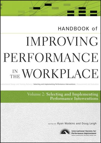 Handbook of Improving Performance in the Workplace, Volume 2, The Handbook of Selecting and Implementing Performance Interventions