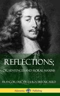 Reflections; Or, Sentences and Moral Maxims (Hardcover)