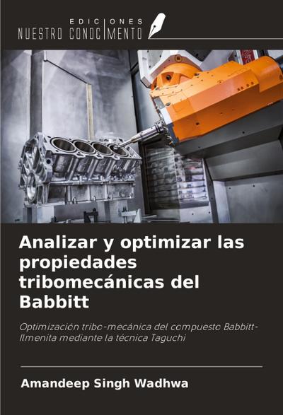 Analizar y optimizar las propiedades tribomecánicas del Babbitt