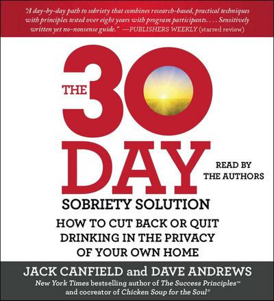 The 30-Day Sobriety Solution: How to Cut Back or Quit Drinking in the Privacy of Your Own Home