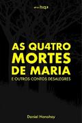 As quatro mortes de Maria e outros contos desalegres