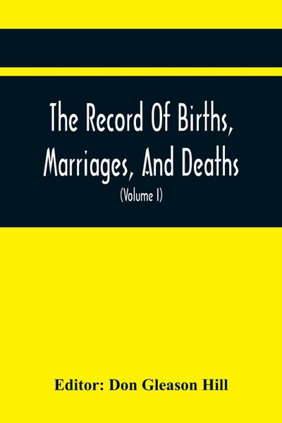 The Record Of Births, Marriages, And Deaths; And Intentions Of Marriage, In The Town Of Dedham (Volume I) 1635-1845; With An Appendix Containing Records Of Marriages Before 1800, Returned From Other Towns, Under The Statute Of 1857.