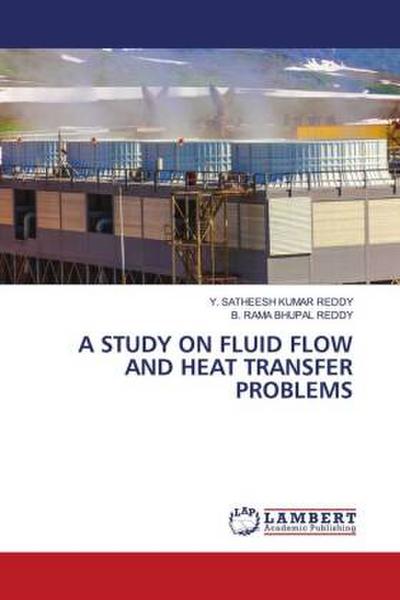 A STUDY ON FLUID FLOW AND HEAT TRANSFER PROBLEMS