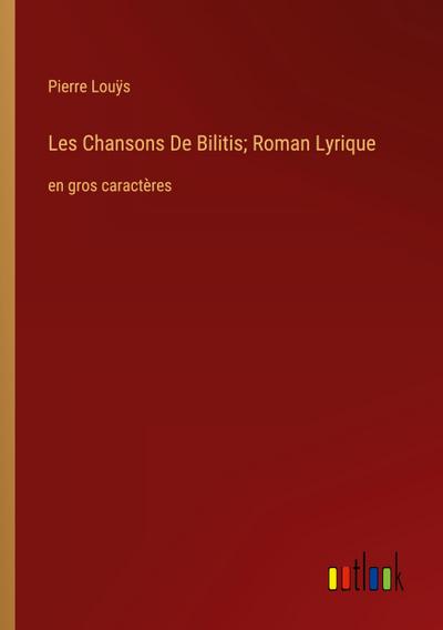 Les Chansons De Bilitis; Roman Lyrique