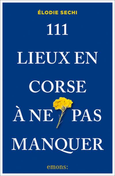 111 Lieux en Corse à ne pas manquer