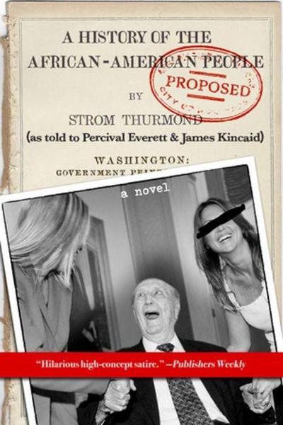 A History of the African-American People (Proposed) by Strom Thurmond, as Told to Percival Everett & James Kincaid (a Novel)