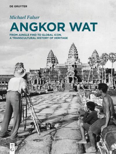 Angkor Wat – A Transcultural History of Heritage
