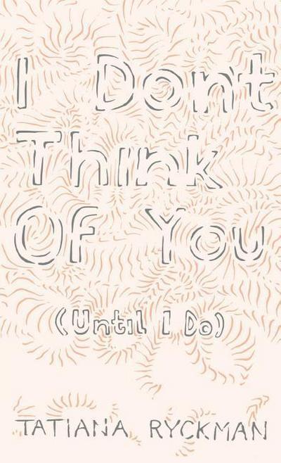 I Don’t Think of You (Until I Do)