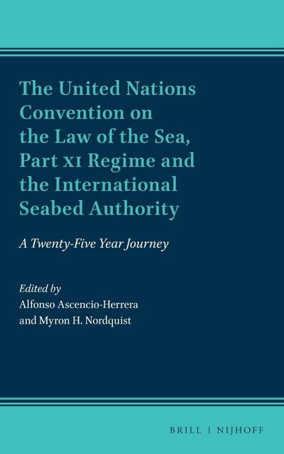 The United Nations Convention on the Law of the Sea, Part XI Regime and the International Seabed Authority: A Twenty-Five Year Journey