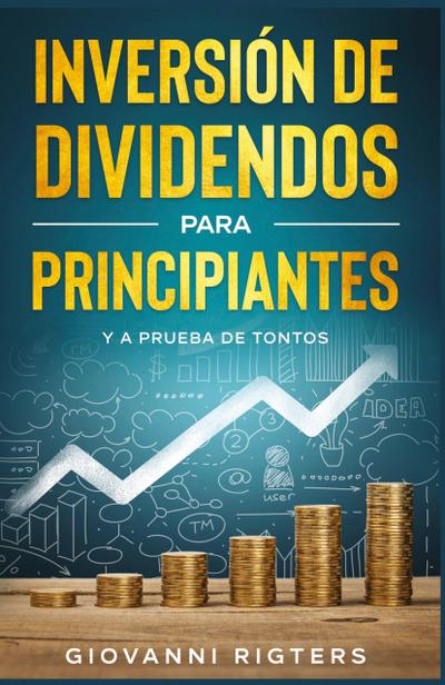 Inversión De Dividendos Para Principiantes Y A Prueba De Tontos