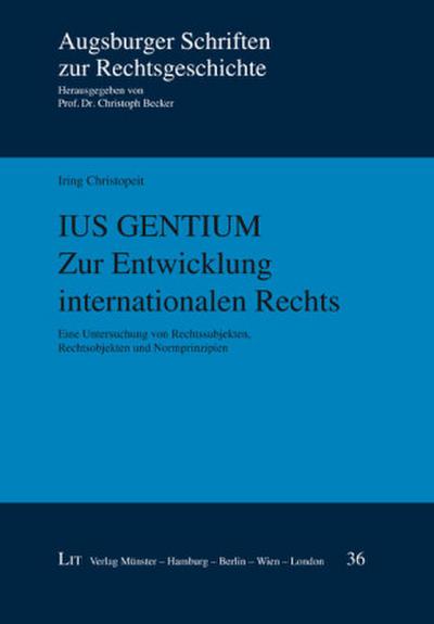 Ius Gentium. Zur Entwicklung internationalen Rechts