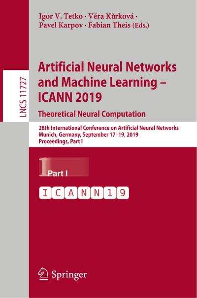Artificial Neural Networks and Machine Learning ¿ ICANN 2019: Theoretical Neural Computation
