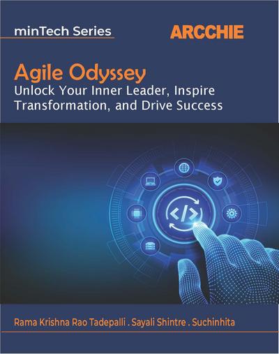 Agile Odyssey: Unlock Your Inner Leader, Inspire Transformation, and Drive Success