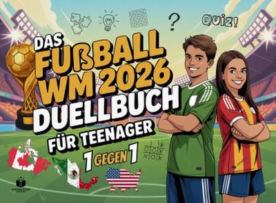 Das Duell-Buch für Teenager: Fußball WM 2026 Edition | 48 spannende 1 gegen 1 Battles - Das WM 2026 Buch Geschenk für Teenager Jungen & Mädchen ab 12