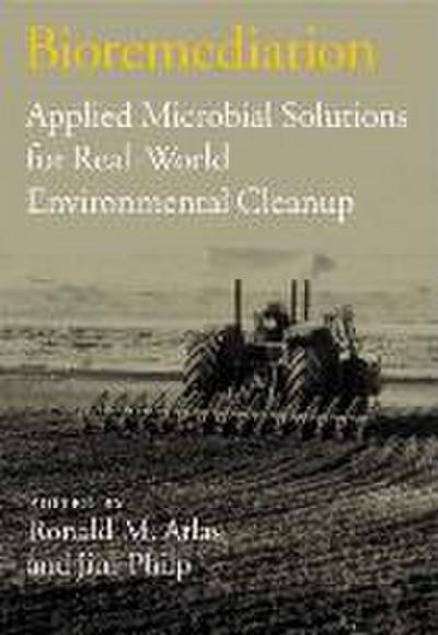 Bioremediation: Applied Microbial Solutions for Real-World Environmental Cleanup
