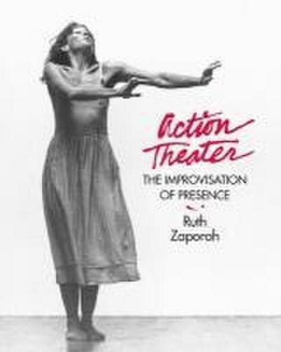 Action Theater: The Improvisation of Presence - Ruth Zaporah