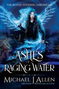 Ashes of Raging Water (Blood Phoenix Chronicles, #1)