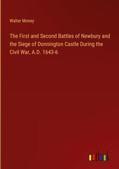 The First and Second Battles of Newbury and the Siege of Donnington Castle During the Civil War, A.D. 1643-6
