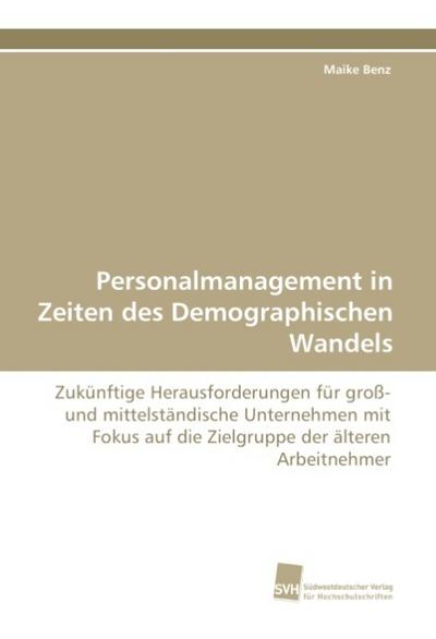 Personalmanagement in Zeiten des Demographischen Wandels - Maike Benz