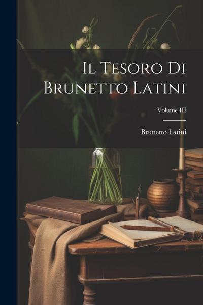 Il Tesoro di Brunetto Latini; Volume III