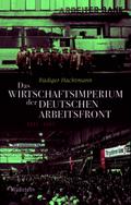 Das Wirtschaftsimperium der Deutschen Arbeitsfront 1933 - 1945