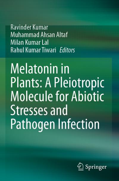 Melatonin in Plants: A Pleiotropic Molecule for Abiotic Stresses and Pathogen Infection