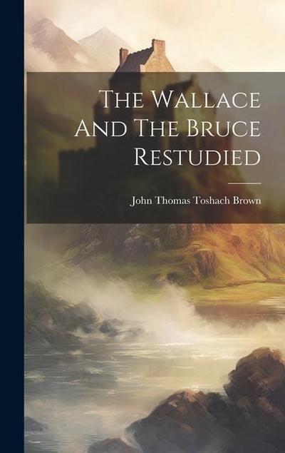 The Wallace And The Bruce Restudied