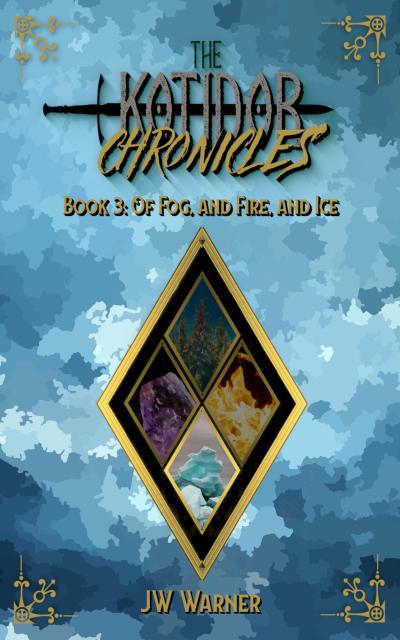 Of Fog, and Fire, and Ice (The Kotidor Chronicles, #3)