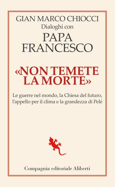 ’Non temete la morte’. Dialoghi con papa Francesco. Le guerre nel mondo, la Chiesa del futuro, l’appello per il clima e la grandezza di Pelé