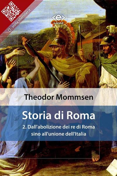 Storia di Roma. Vol. 2: Dall’abolizione dei re di Roma sino all’unione dell’Italia
